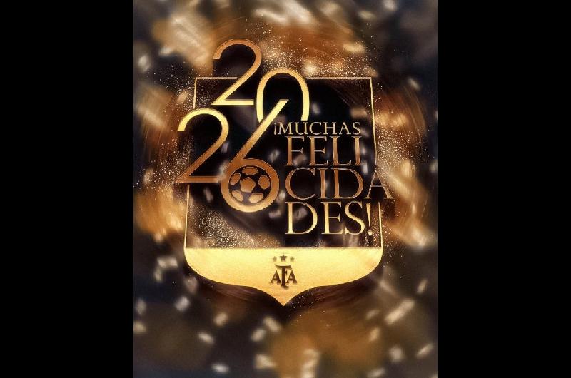 Un mensaje que ilusiona a todo el paiacutes- el saludo de la AFA para recibir el 2026