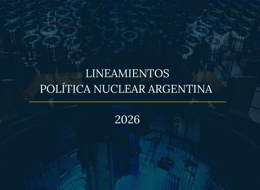 El Gobierno presentoacute los Lineamientos de la Poliacutetica Nuclear Argentina 2026