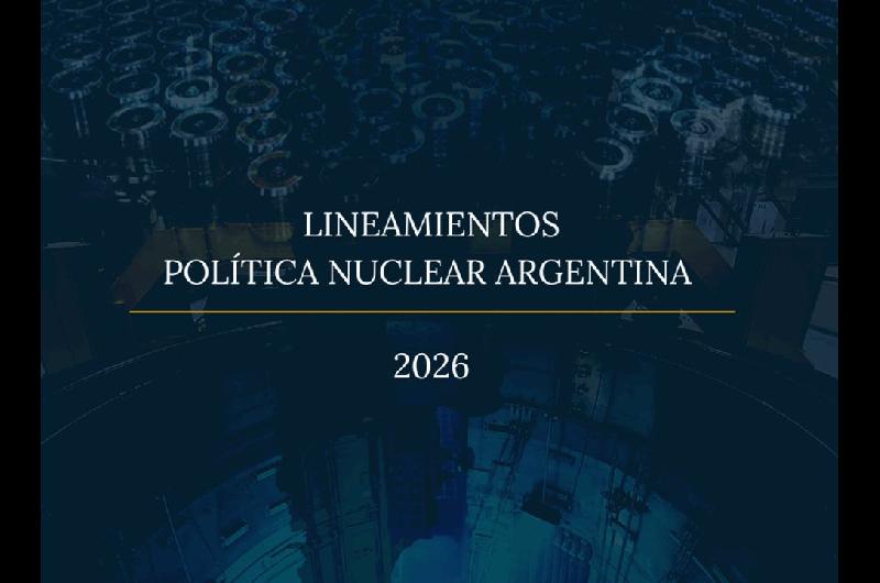 El Gobierno presentoacute los Lineamientos de la Poliacutetica Nuclear Argentina 2026